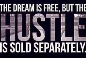 dream is free but the hustle is sold separately