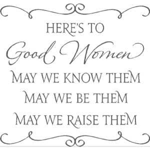 Here's to good women